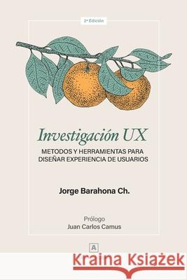 Investigación UX: Métodos y herramientas para diseñar Experiencia de Usuarios Camus, Juan Carlos 9781731396396 Independently Published