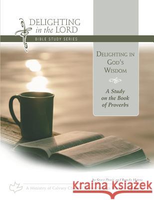 Delighting in God's Wisdom: A Study on the Book of Proverbs (Delighting in the Lord Bible Study) Harris, Brenda 9781731401342