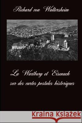 La Wartburg Et Eisenach Sur Des Cartes Postales Historiques Richard Vo 9781731401588 Independently Published