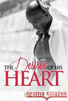 The Desires of His Heart H. M. Trey 9781731402660 Independently Published