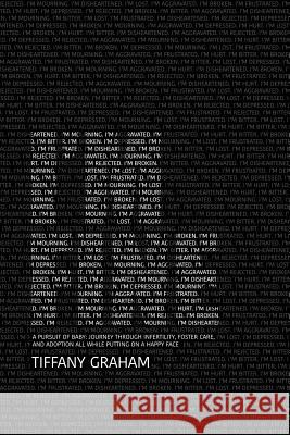 I'm Fine: A Pursuit of Baby: Journey Through Infertility, Foster Care, and Adoption All While Putting on a Happy Face Tiffany Graham 9781731403186 Independently Published