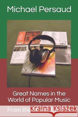 Great Names in the World of Popular Music: From the 50's to the 90's Persaud, Michael 9781731403698 Independently Published