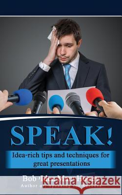 Speak!: Idea-Rich Tips and Techniques for Great Presentations Bob 