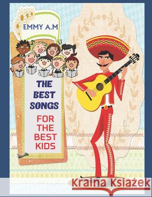 The Best Songs for the Best Kids: Learning Into Fun Emmy A 9781731405449 Independently Published