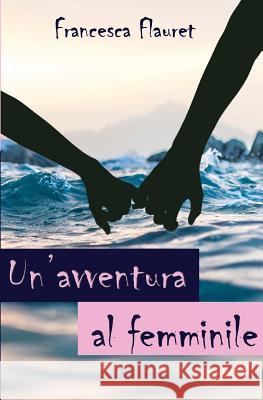 Un'avventura al femminile Flauret, Francesca 9781731405647 Independently Published