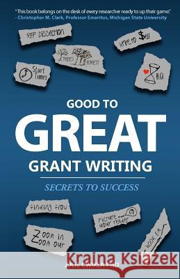 Good to Great Grant Writing: Secrets to Success Julie Cwikl 9781731406200 Independently Published