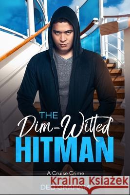 The Dim-Witted Hitman: a cruise crime Deb Graham 9781731406743 Independently Published