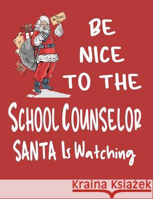 Be Nice to the School Counselor Santa Is Watching: Teacher Counselor Appreciation Gift from Student or Parent Magic-Fox Publishing 9781731410672