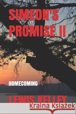 Simeon's Promise II: Homecoming Lewis Kelley 9781731411600