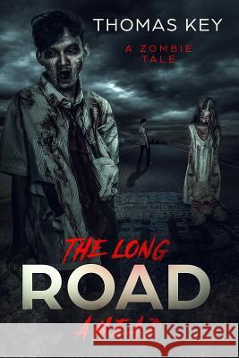The Long Road Ahead: A Zombie Tale Jaylin Wyrwitzke Thomas a. Key 9781731411891 Independently Published