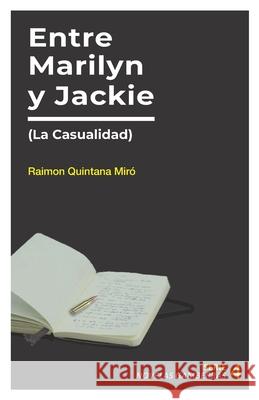 Entre Marilyn y Jackie: La Casualidad Raimon Quintan 9781731413031 Independently Published