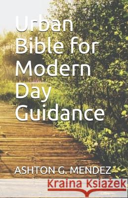 Urban Bible For Modern Day Guidance Ashton G. Mendez 9781731420718 Independently Published