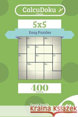 Calcudoku Puzzles - 400 Easy Puzzles 5x5 Vol.1 David Smith 9781731424488