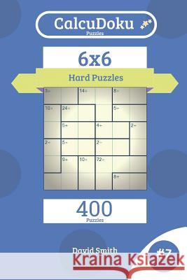 Calcudoku Puzzles - 400 Hard Puzzles 6x6 Vol.7 David Smith 9781731425317