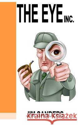 The Eye Inc Jim Sanders 9781731427342 Independently Published