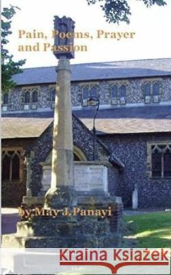 Pain Poems Prayer and Passion May J. Panayi 9781731435255 Independently Published