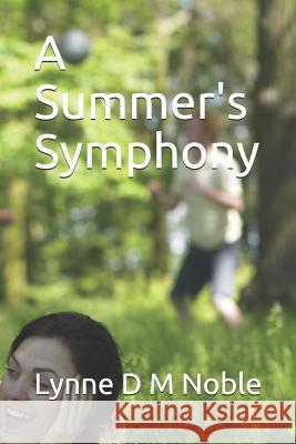 A Summer's Symphony Lynne D. M. Noble 9781731436597