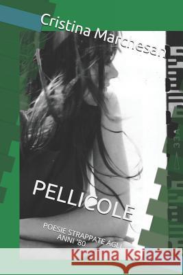 Pellicole: Poesie Strappate Agli Anni '80 Cristina Marchesan 9781731436627