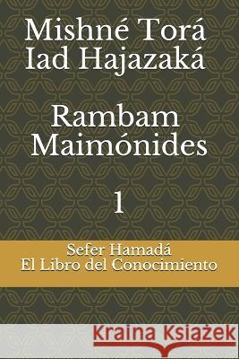 Sefer Hamadá - El Libro del Conocimiento: Mishné Torá - Iad Hajazaká - Rambam - Maimónides Moty Segal 9781731439628