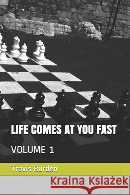 Life Comes at You Fast: Volume 1 Travis Burden 9781731439659 Independently Published