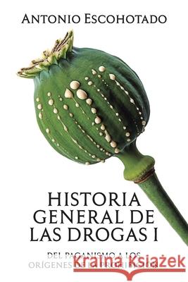 Historia general de las drogas. Tomo I Escohotado, Antonio 9781731448699 Independently Published