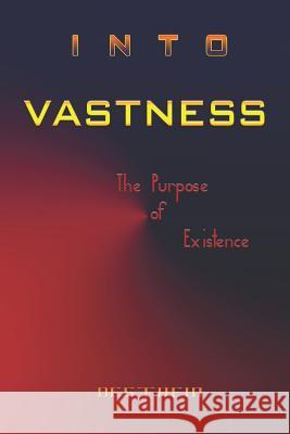 Into Vastness: The Purpose of Existence Desthein 9781731451774