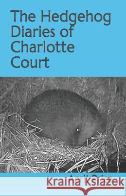 The Hedgehog Diaries of Charlotte Court April Price 9781731452634 Independently Published