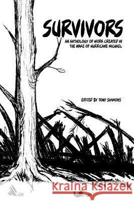 Survivors: Work Created in the Wake of Hurricane Michael Tony Simmons Jayson Kretzer Tony Simmons 9781731455086