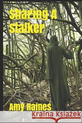 Sharing a Stalker Amy Raines 9781731458438 Independently Published