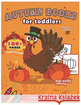 Autumn books for toddlers: Thanksgiving coloring books: 100 Thanksgiving coloring pages, turkey coloring pages, first coloring books ages 1-3, ages 4-8, Preschool, Children & Seniors to Give Thanks The Activity Books Studio 9781731469427 Independently Published