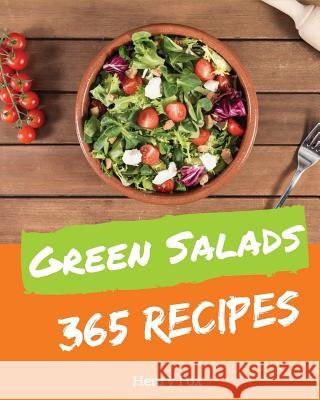 Green Salads 365: Enjoy 365 Days with Amazing Green Salads Recipes in Your Own Green Salads Cookbook! [book 1] Henry Fox 9781731472182 Independently Published