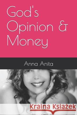 God's Opinion & Money Anna Anita 9781731482617 Independently Published