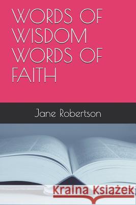 Words of Wisdom Words of Faith Jane Robertson 9781731483867 Independently Published