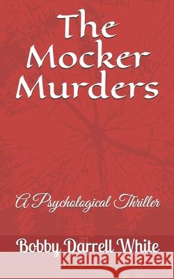 The Mocker Murders Bobby Darrell White 9781731484147 Independently Published