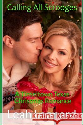 Calling All Scrooges: A Tinseltown Texas Christmas Romance Leah Leonard 9781731486264 Independently Published