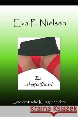 Ein Scharfes Dessert Eva P. Nielsen 9781731487124 Independently Published