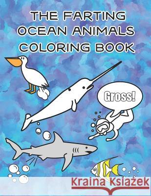 The Farting Ocean Animals Coloring Book Hilariousness Ensues 9781731488916 Independently Published
