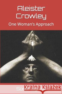 Aleister Crowley: One Woman's Approach Soror Syrinx 9781731491602 Independently Published