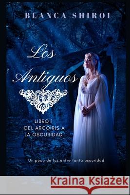 Los Antiguos 1: Del arcoíris a la oscuridad Pacheco, Artemisa 9781731491619 Independently Published