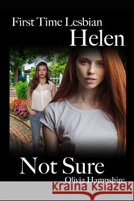 First Time Lesbian, Helen, Not Sure Olivia Hampshire 9781731491749 Independently Published