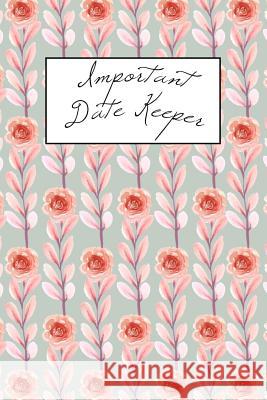 Important Date Keeper: Pink Flowers Jenily Publishing 9781731493040 Independently Published