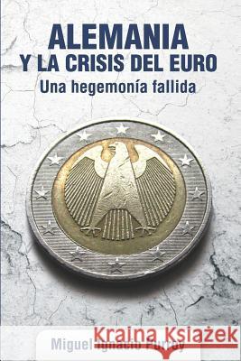 Alemania y la crisis del euro.: Una hegemonía fallida Purroy, Miguel Ignacio 9781731493736 Independently Published