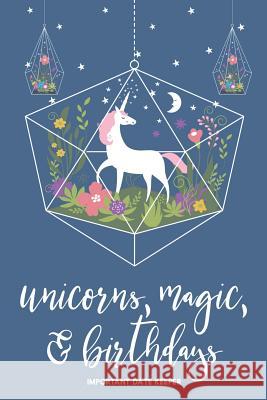 Unicorns, Magic, & Birthdays: Important Date Keeper Jenily Publishing 9781731494764 Independently Published