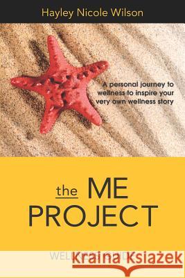 The Me Project Wellness Guide: Create your very own wellness story Wilson, Hayley Nicole 9781731497314
