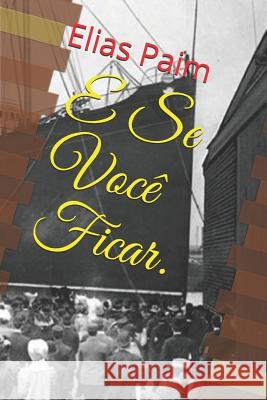E Se Você Ficar. Paim, Elias 9781731499172 Independently Published