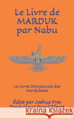 Le Livre de Marduk par Nabu: Le Livret Dévotionnel des Mardukites Zibert, David 9781731503756 Independently Published