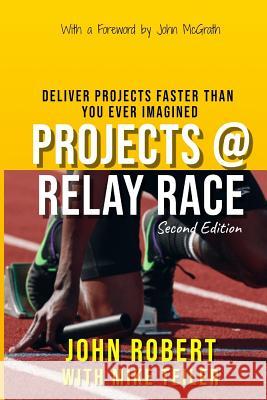 Projects @ Relay Race: Deliver projects faster than you ever imagined Teiler, Mike 9781731506948 Independently Published