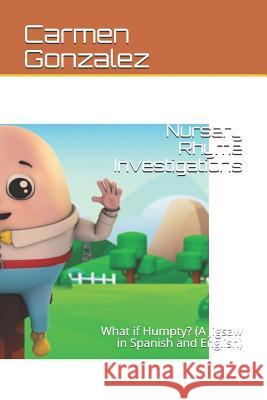Nursery Rhyme Investigations: What If Humpty? (a Jigsaw in Spanish and English) Carmen S. Gonzale 9781731507457 Independently Published