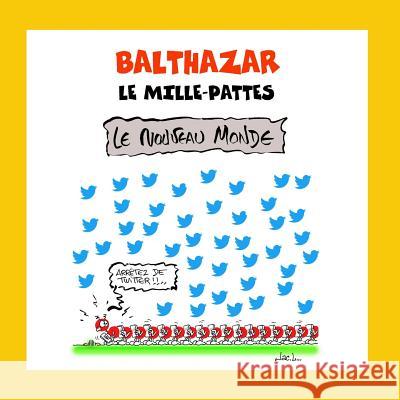 Balthazar Le Mille-Pattes: Le Nouveau Monde Jac Lelievre 9781731509741