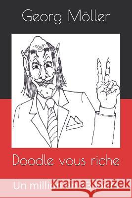 Doodle Vous Riche: Un Million En 33 Jours Hans-Georg Greifenstein Georg Moller 9781731511508 Independently Published